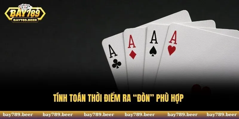 Tính toán thời điểm ra “đòn” phù hợp 